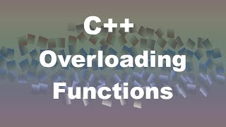 Beginner C++ Episode 07 - Overloading Functions