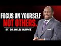 Focus On Yourself Not Others  - Dr. Myles Munroe Powerful Motivation