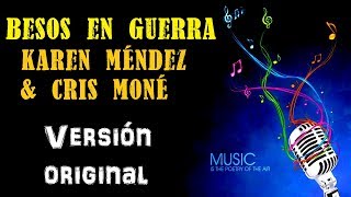 Besos en Guerra - Karen Méndez & Cris Moné - Karaoke (Tono ORIGINAL)