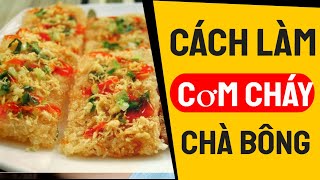 Cách Làm CƠM CHÁY CHÀ BÔNG cực thơm ngon | Bếp Nhà Tôm