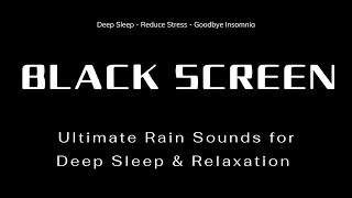 Ultimate Rain Sounds for Deep Sleep \u0026 Relaxation | Black Screen 💤 Rain Sounds for Sleeping 🌧️