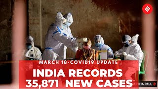 Coronavirus Update Mar 18: India records 35,871 new Covid-19 cases, 172 deaths in the last 24 hrs