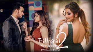 Filhaal 2 Mohabbat | Female Version | Himani Bairwa Music | Bpraak | Akshay Kumar | Nupur Sanon