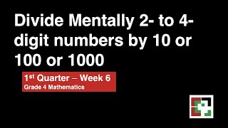 Math 4 Week 6 - 1st Quarter  MELC Divide Mentally 2-  to 4-digit Numbers by 10, 100, and 1000