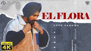 El Flora (Official Video) Veer Sandhu | Latest Punjabi Songs | New Punjabi Songs 2023