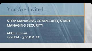 Stop Managing Complexity, Start Managing Security (Recording)
