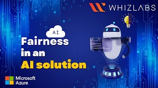 Fairness in an AI solution | AI-900 | Whizlabs