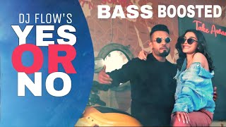 Yes Or No (BASS BOOSTED) DJ FLOW|Yes Or No Dj Flow| Latest Punjabi BASS BOOSTED Song