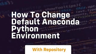how to change default anaconda python environment