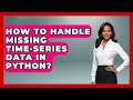How To Handle Missing Time-series Data In Python? - Python Code School