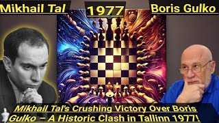 Mikhail Tal's Crushing Victory Over Boris Gulko – A Historic Clash in Tallinn 1977!