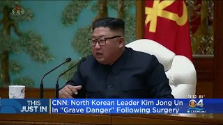 CNN: North Korean Leader Kim Jong Un in 'Grave Danger' Following Surgery