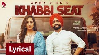 Khabbi seat(Lyrical video) |Ammy virk |Happy Raikoti |Jass lyrics