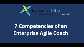 7 Competencies of an Enterprise Agile Coach