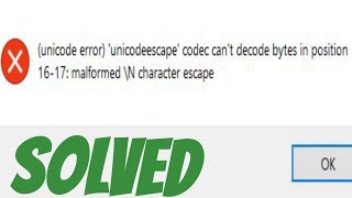 Unicode error 'unicodeescape' codec can't decode bytes in position solved in python opencv