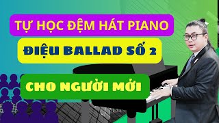 #2 Tự Học Đệm Hát Piano Điệu  Ballad P2 Cho Người Mới Bắt Đầu