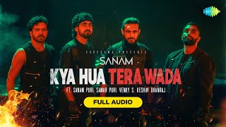 SANAM | Kya Hua Tera Wada | Full Audio | Sanam Puri | Keshav Dhanraj | Samar Puri | Venky S