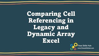 Comparing Cell Referencing in Legacy and Dynamic Array Excel