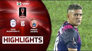 Highlights - RANS Nusantara FC VS Persija Jakarta | Piala Presiden 2022