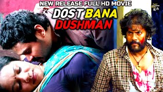 DOST BANA DUSHMAN || 2021 New Released Hindi Dubbed Movie || Digital Bollywood Movie