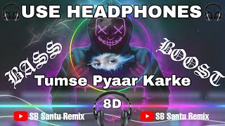 Tumse Pyaar Karke (8D Audio)|| [Bass Boosted] || Tulsi Kumar & Jubin Nautiyal || HQ🎧 3D Surround