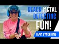 🎈🎈🎈TEAM LYNCH BMD: BEACH METAL DETECTING FUN!