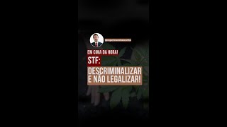 STF descriminalizar e não legalizar