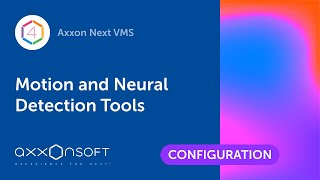 Configuring Motion and Neural Detection Tools in Axxon Next VMS
