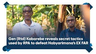 Gen (Rtd) Kabarebe reveals secret tactics used by RPA to defeat Habyarimana's EX FAR