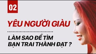 Làm sao để tìm được bạn trai GIÀU CÓ THÀNH ĐẠT? (Phần 2/3) | Nhi Le