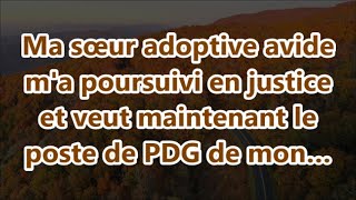 Ma sœur adoptive avide m'a poursuivi en justice et veut maintenant le poste de PDG de mon…