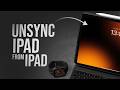 How to Unsync iPad from iiPad (tutorial)