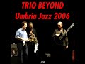 Trio Beyond - Umbria Jazz 2006 - (Live Recording)