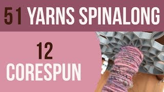 51 Yarns — 12: Spinning Corespun