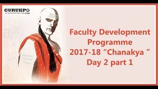 Faculty Development Programme 2017-18 “Chanakya ”Day 2 part 1