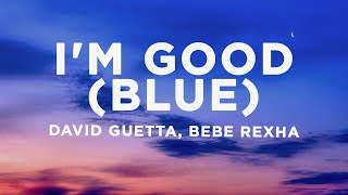 David Guetta, Bebe Rexha - I'm good (Blue) Lyrics | I'm good, yeah, I'm feelin' alright