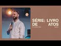 SÉRIE DE ATOS - PARTE 1 | PR. GUSTAVO PAIVA | DNMS ALPHA