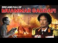 The Rise and Fall of Muammar Gaddafi | From Revolution to Repression | Biography