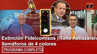 17 septiembre | Extinción Fideicomisos | Toño Astiazarán | Semáforos de 4 colores