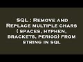 SQL : Remove and Replace multiple chars ( spaces, hyphen, brackets, period) from string in sql