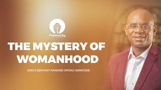 THE MYSTERY OF WOMANHOOD - REBROADCAST EDITION WITH GOD'S SERVANT NANASEI OPOKU-SARKODIE