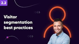 Visitor segmentation best practices - Lesson 2.2. Website Personalization Course