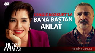 CENGİZ BOZKURT’LA BANA BAŞTAN ANLAT