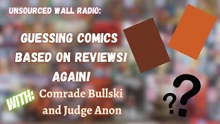 Unsourced Wall Radio: Guessing Comic Reviews | With Comrade Bullski and Judge Anon