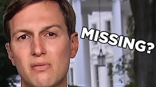 Where Has Jared Kushner Disappeared To?