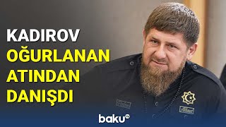 Kadırov oğurlanan atından danışdı - BAKU TV