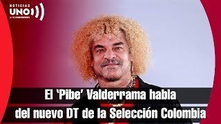 El ‘Pibe’ Valderrama avala la llegada de Néstor Lorenzo como técnico de Colombia