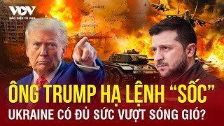 🔴TÌNH THẾ UKRAINE: Tổng thống Mỹ phát lệnh 'sốc', liệu Kiev có đủ sóng vượt qua sóng gió bất ngờ?