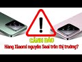 Cảnh báo về hàng Xiaomi nguyên Seal trên thị truờng? //HùngMobile