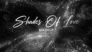 Shades Of Love Mashup | Bollywood Lofi  | Top Songs | Mashups